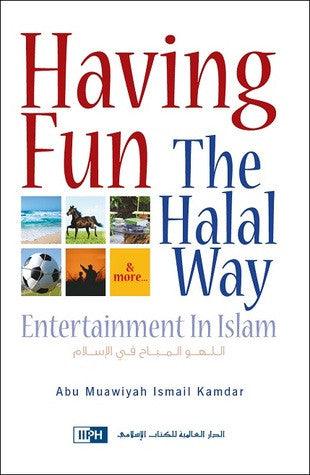 Having Fun The Halal Way: Entertainment In Islam Having Fun The Halal Way: Entertainment In Islam
