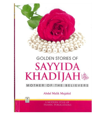 Golden Stories of Sayyida Khadijah (RA) Golden Stories of Sayyida Khadijah (RA)