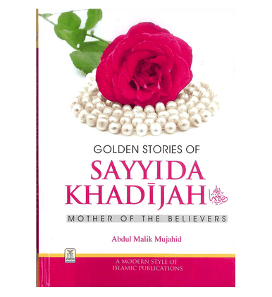 Golden Stories of Sayyida Khadijah (RA) Golden Stories of Sayyida Khadijah (RA)