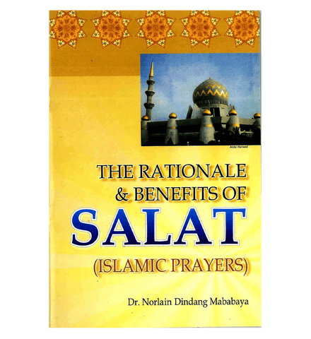 The Rationale & Benefits of Salat (Islamic Prayers) The Rationale & Benefits of Salat (Islamic Prayers)