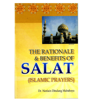 The Rationale & Benefits of Salat (Islamic Prayers) The Rationale & Benefits of Salat (Islamic Prayers)