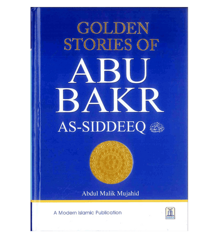 Golden Stories of Abu Bakr As-Siddeeq رضی الله عنهُ Golden Stories of Abu Bakr As-Siddeeq رضی الله عنهُ