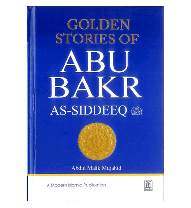 Golden Stories of Abu Bakr As-Siddeeq رضی الله عنهُ Golden Stories of Abu Bakr As-Siddeeq رضی الله عنهُ