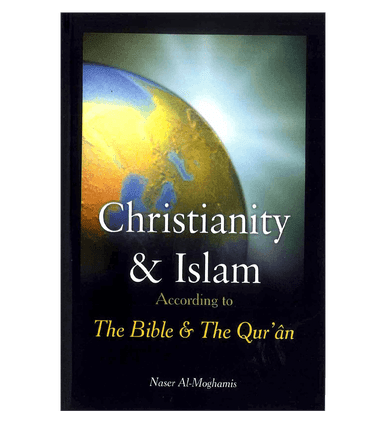Christianity & Islam According to The Bible & The Qur'an