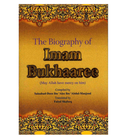 The Biography of Imam Bukhaaree The Biography of Imam Bukhaaree
