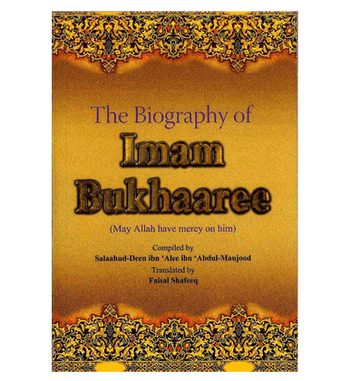 The Biography of Imam Bukhaaree The Biography of Imam Bukhaaree