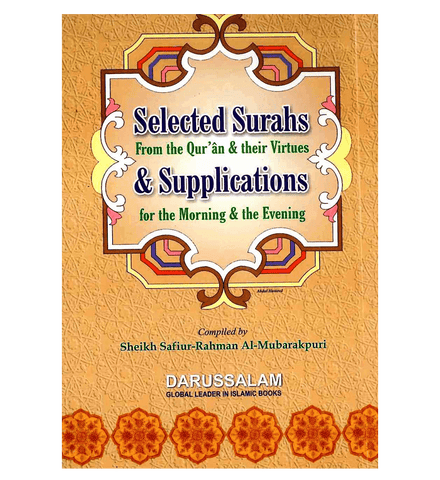 Selected Surahs & Supplications for the Morning & Evening From Quran & Their Virtues Selected Surahs & Supplications for the Morning & Evening From Quran & Their Virtues