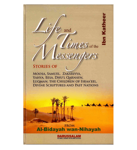 Life and the Times of the Messengers : From Al - Bidayah wan - Nihayah Life and the Times of the Messengers : From Al - Bidayah wan - Nihayah