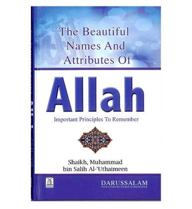 The Beautiful Names and Attributes of ALLAH The Beautiful Names and Attributes of ALLAH