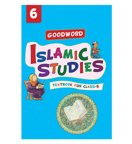 Goodword Islamic Studies: Textbook for Class-6 Goodword Islamic Studies: Textbook for Class-6