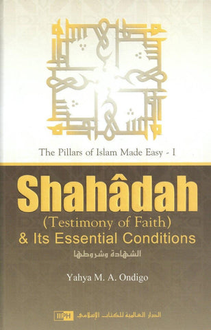 Shahadah (Testimony of Faith) & Its Essential Conditions Shahadah (Testimony of Faith) & Its Essential Conditions
