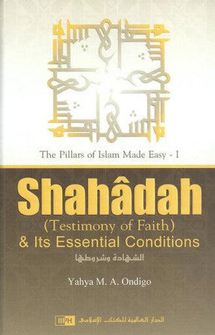 Shahadah (Testimony of Faith) & Its Essential Conditions Shahadah (Testimony of Faith) & Its Essential Conditions
