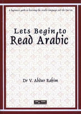 Let's Begin to Read Arabic (A Beginner's Guide to Learning the Arabic Language and the Qur'an) Let's Begin to Read Arabic (A Beginner's Guide to Learning the Arabic Language and the Qur'an)