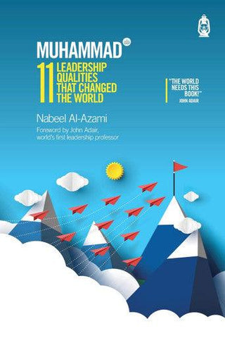 Muhammad (S)11 LeaderShip Qualities That Changes The World Muhammad (S)11 LeaderShip Qualities That Changes The World