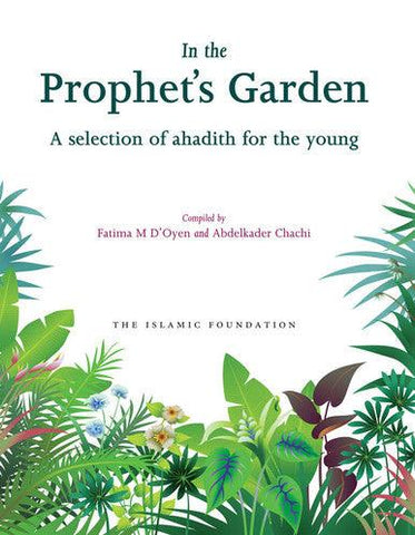 In the Prophet’s Garden(A Selection of Ahadith for the young) In the Prophet’s Garden(A Selection of Ahadith for the young)
