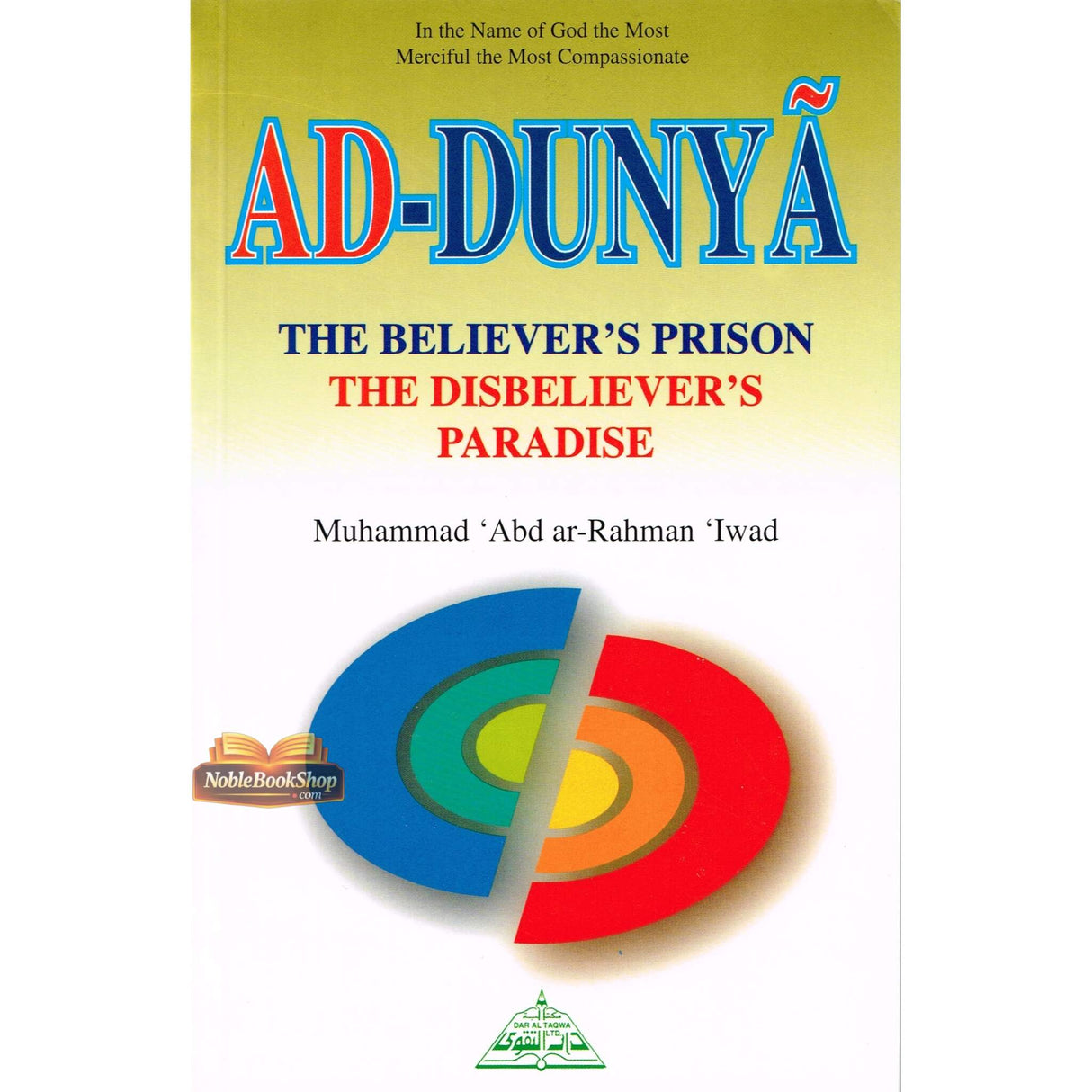 Ad Dunya : The Believer's Prison the Disbeliever's Paradise