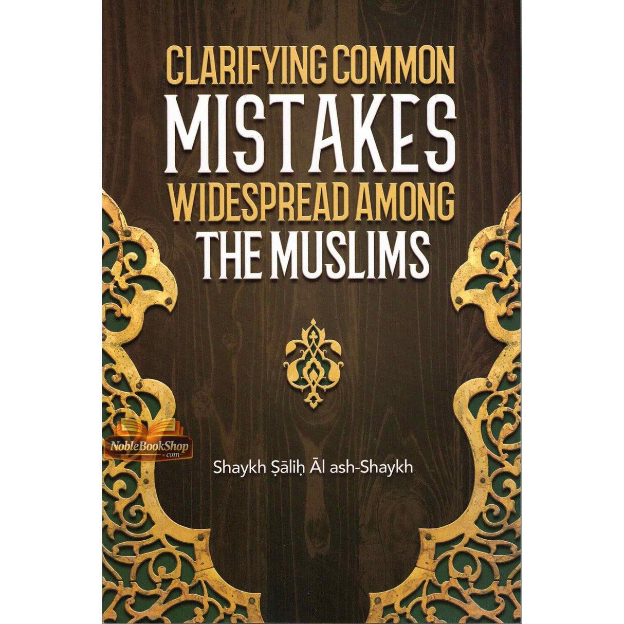 Clarifying Common Mistakes Widespread Among The Muslims