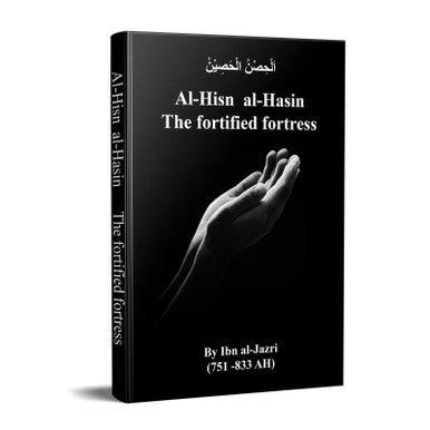 Al Hisnul Hasin (The Fortified Fortress) By Ibn Al Jazri Al Hisnul Hasin (The Fortified Fortress) By Ibn Al Jazri