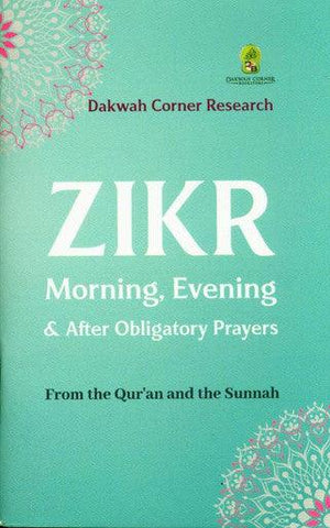 Zikr Morning, Evening & After Obligatory Prayers Zikr Morning, Evening & After Obligatory Prayers