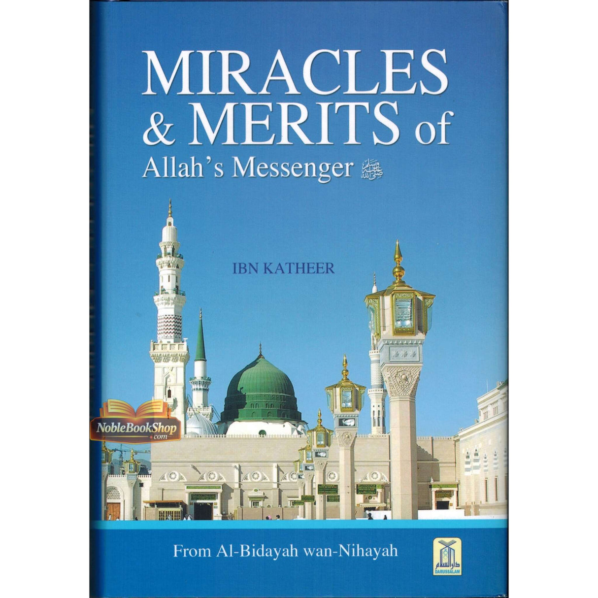 Miracles & Merits of ALLAH's Messenger : From Al - Bidayah wan - Nihayah