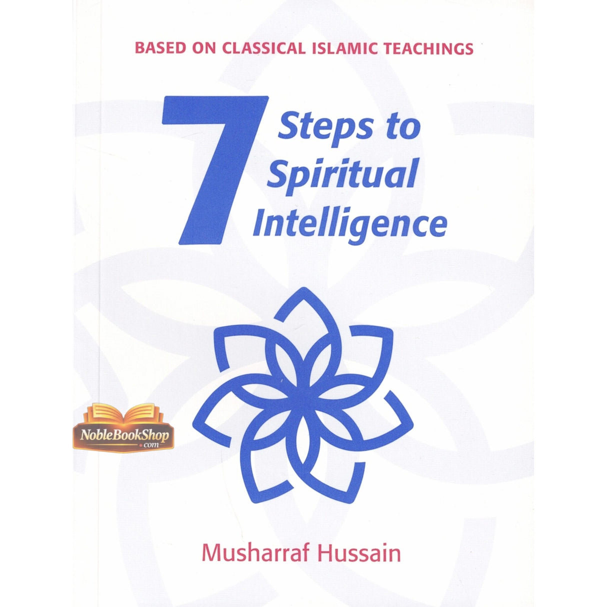 Seven Steps to Spiritual Intelligence (Based on classical Islamic teaching)