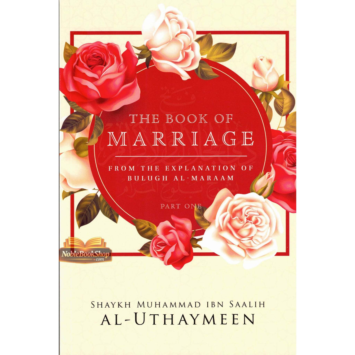 The Book Of Marriage From The Explanation Of Bulugh Al -Maraam ( Part One)