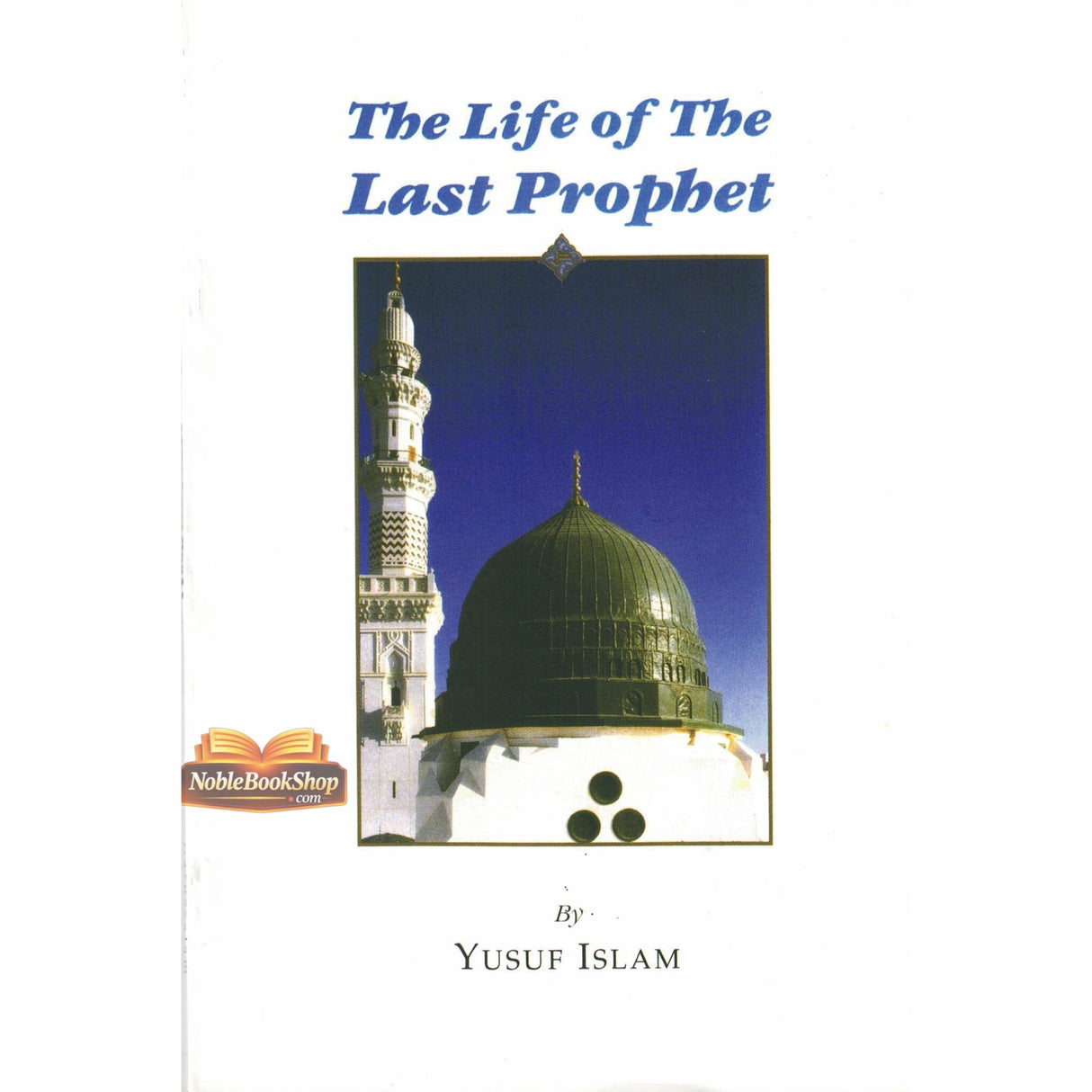 The Life of the Last Prophet صلی الله علیه وآلهِ وسلم