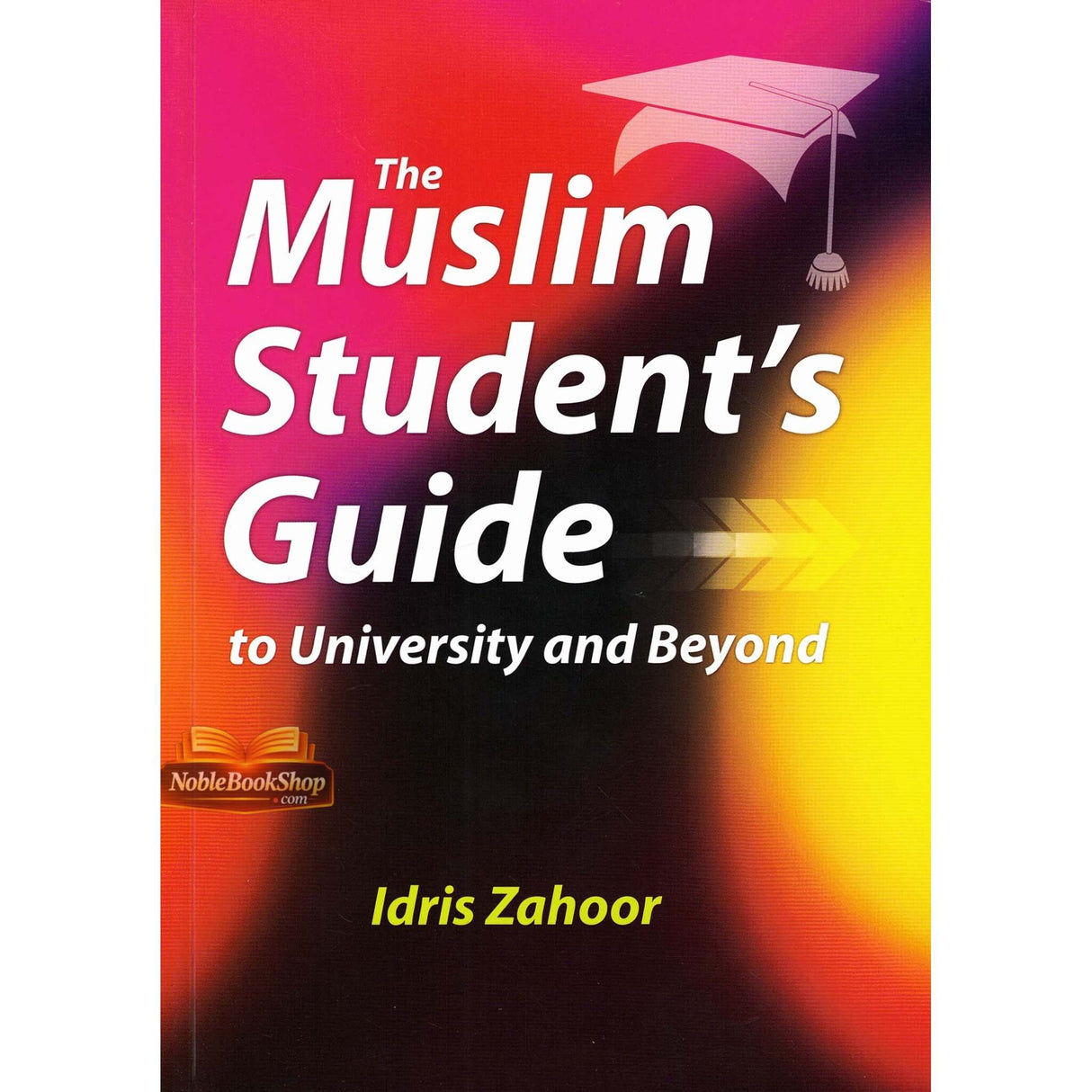 The Muslim Student's Guide to University and Beyond