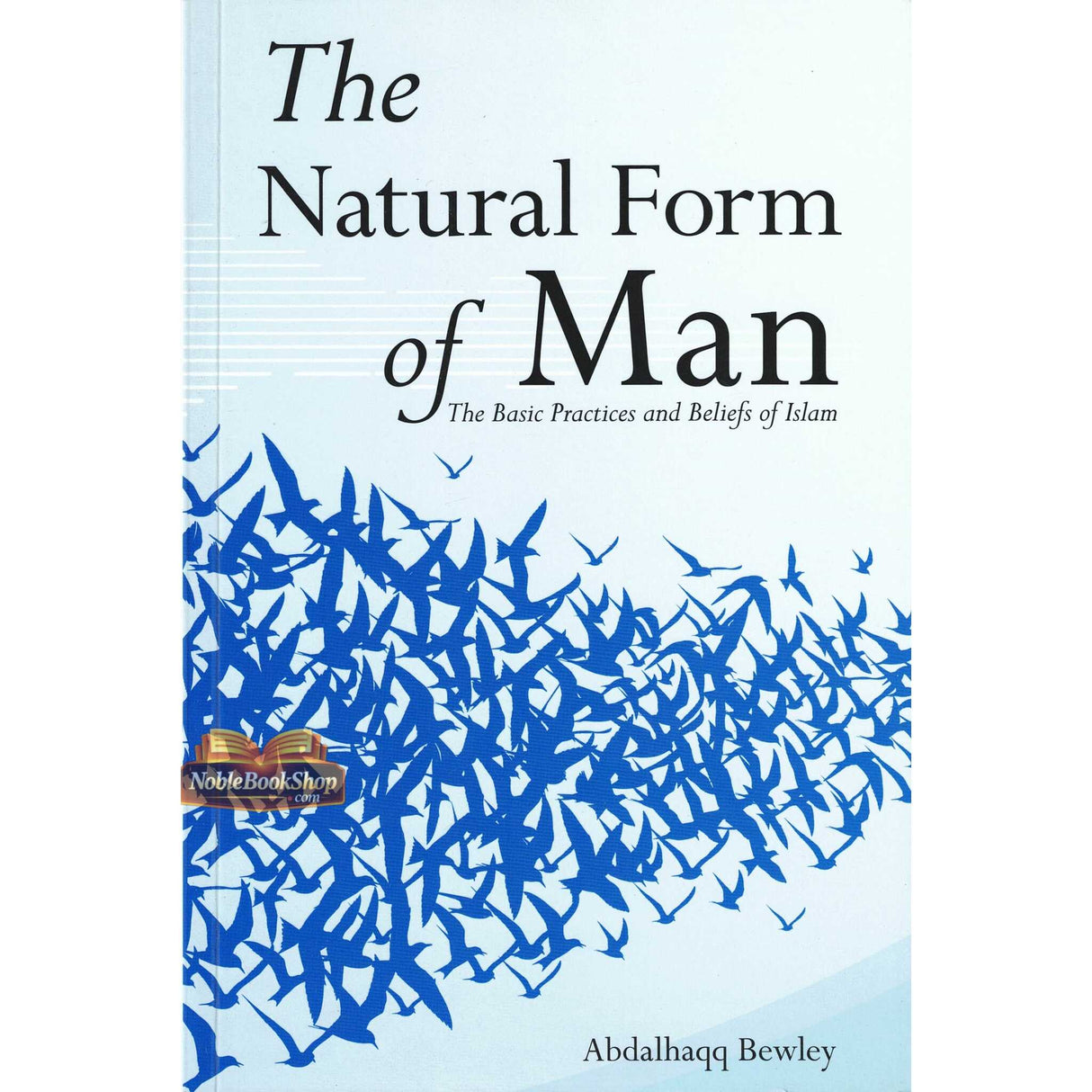 The Natural Form of Man (The Basic Practices and Beliefs of Islam)