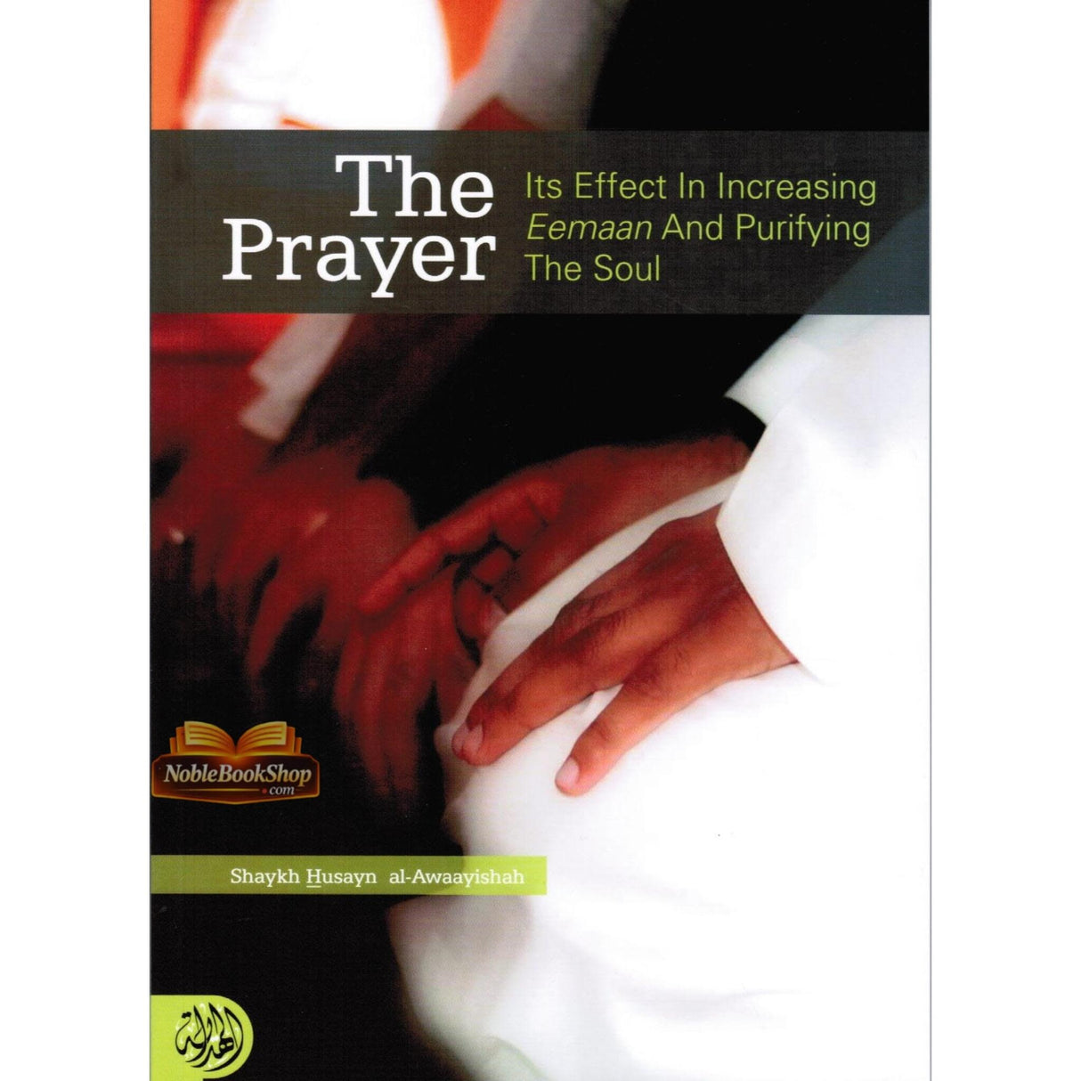 The Prayer Its Effects In Increasing Eemaan and Purifying The Soul