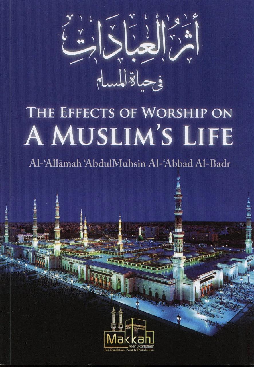 The Effects Of Worship On A Muslim’s Life