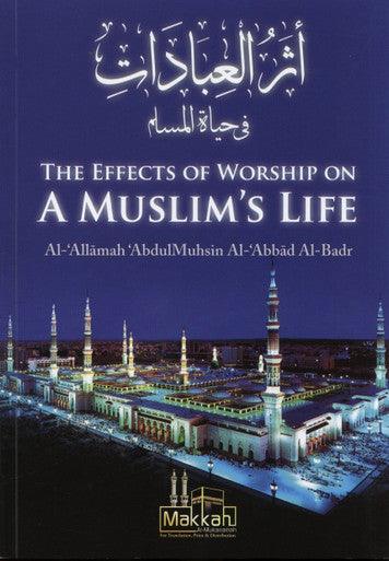 The Effects Of Worship On A Muslim’s Life