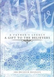 A Father's Legacy: A Gift To The Believers A Father's Legacy: A Gift To The Believers