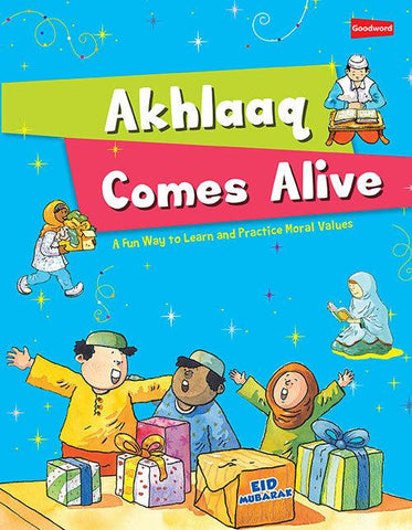Akhlaaq Comes Alive (A Fun Way To Learn And practice Moral Values) Akhlaaq Comes Alive (A Fun Way To Learn And practice Moral Values)