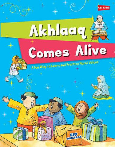 Akhlaaq Comes Alive (A Fun Way To Learn And practice Moral Values) Akhlaaq Comes Alive (A Fun Way To Learn And practice Moral Values)