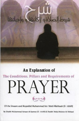 An Explanation Of The Conditions, Pillars & Requirements Of Prayer An Explanation Of The Conditions, Pillars & Requirements Of Prayer