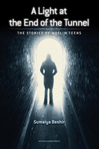Light At The End Of The Tunnel : The Stories Of The Muslim Teens (22663)