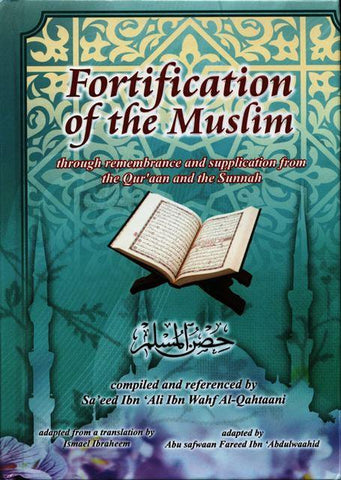 Fortification of the Muslim Through Remembrance & Supplication From Qur'aan and the Sunnah Fortification of the Muslim Through Remembrance & Supplication From Qur'aan and the Sunnah