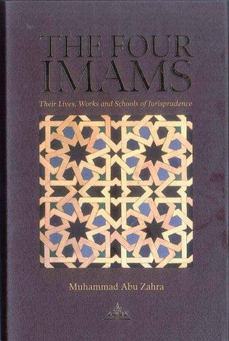 The Four Imams : Their Lives, Works and Schools of Jurisprudence The Four Imams : Their Lives, Works and Schools of Jurisprudence