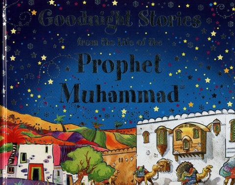 Goodnight Stories from the Life of the Prophet Muhammad Goodnight Stories from the Life of the Prophet Muhammad