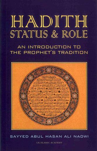 Hadith Status & Role by Syed Abul Hassan Ali AL Nadwi Hadith Status & Role by Syed Abul Hassan Ali AL Nadwi