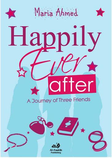 Happily Ever After : A Journey of Three Friends : Islamic Novel