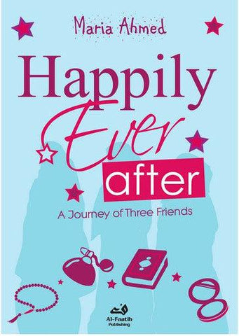 Happily Ever After : A Journey of Three Friends : Islamic Novel Happily Ever After : A Journey of Three Friends : Islamic Novel
