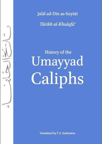 History of the Umayyad Caliphs History of the Umayyad Caliphs