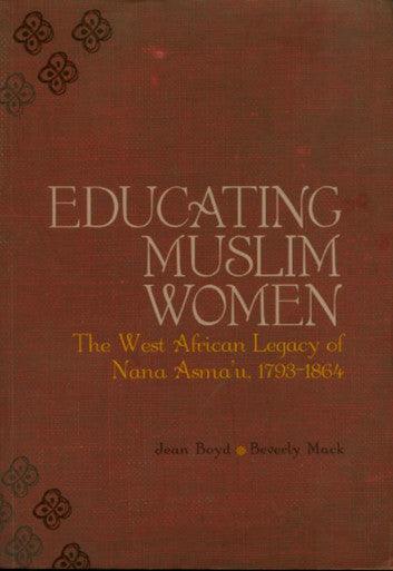 Educating Muslim Women: The West African Legacy of Nana Asma'u 1793-1864
