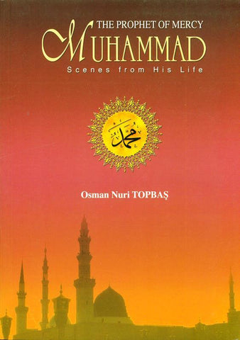 The Prophet of Mercy Muhammad Scenes From His Life The Prophet of Mercy Muhammad Scenes From His Life