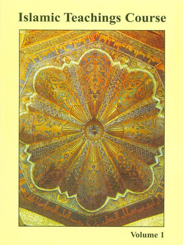 Islamic Teachings Course: Volume 1 Islamic Teachings Course: Volume 1