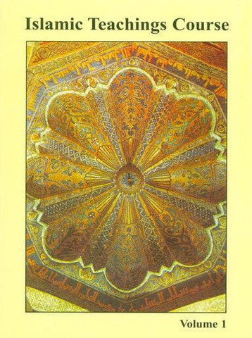 Islamic Teachings Course: Volume 1 Islamic Teachings Course: Volume 1