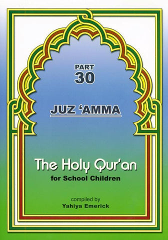The Holy Qur'an for School Children: Juz 'Amma - Part 30 The Holy Qur'an for School Children: Juz 'Amma - Part 30