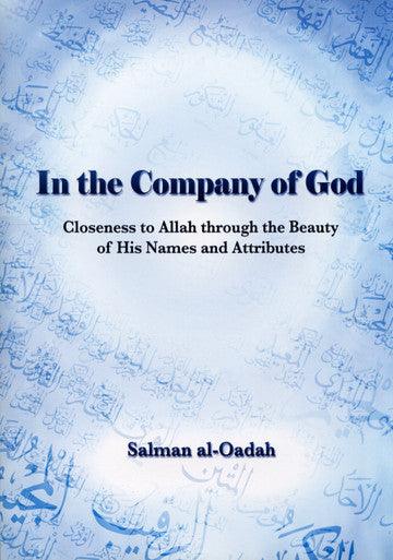 In The Company Of God, Closeness To Allah Through The Beauty Of His Names & Attributes
